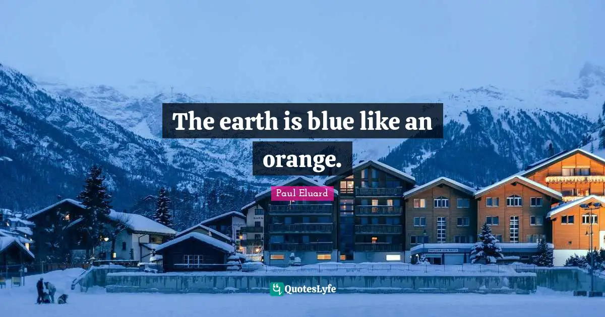 The earth is blue like an orange.