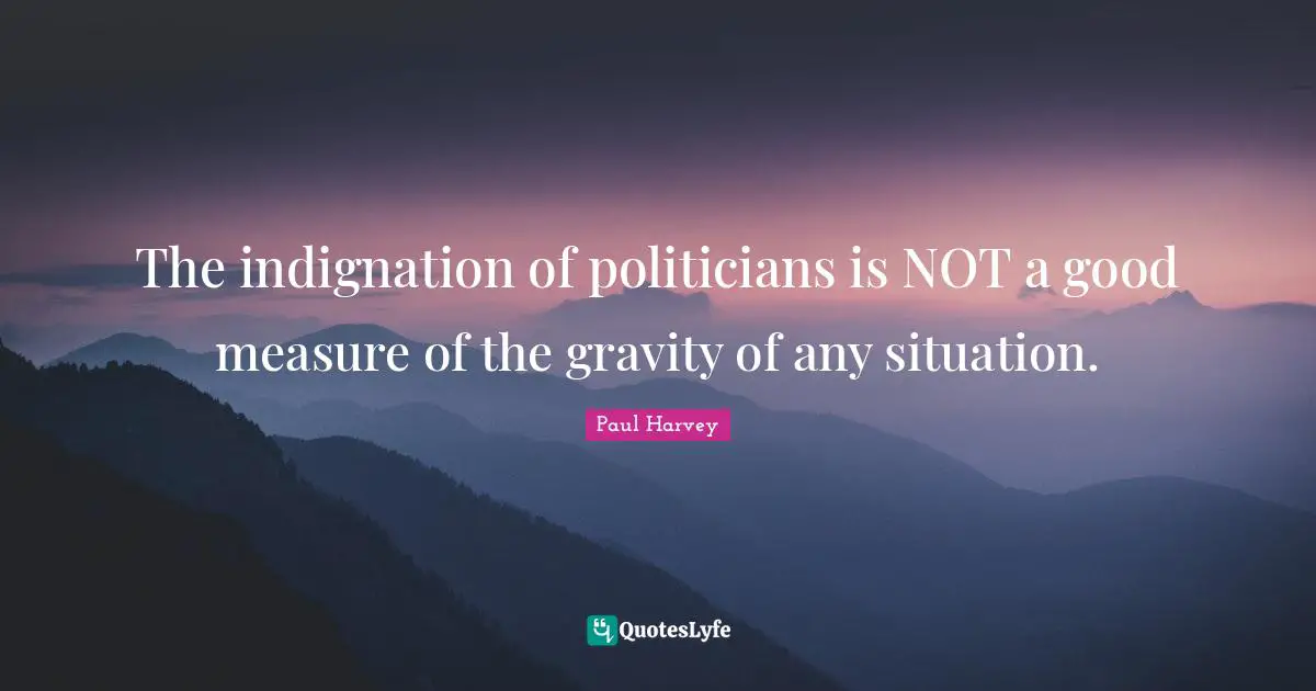 The indignation of politicians is NOT a good measure of the gravity of any situation.