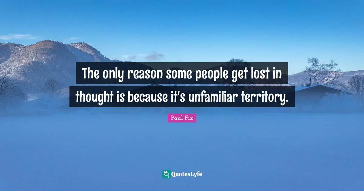 Reason Quotes: "The only reason some people get lost in thought is because it's unfamiliar territory."