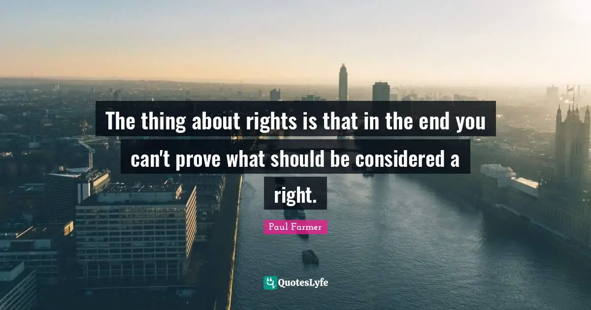 The thing about rights is that in the end you can't prove what should be considered a right.
