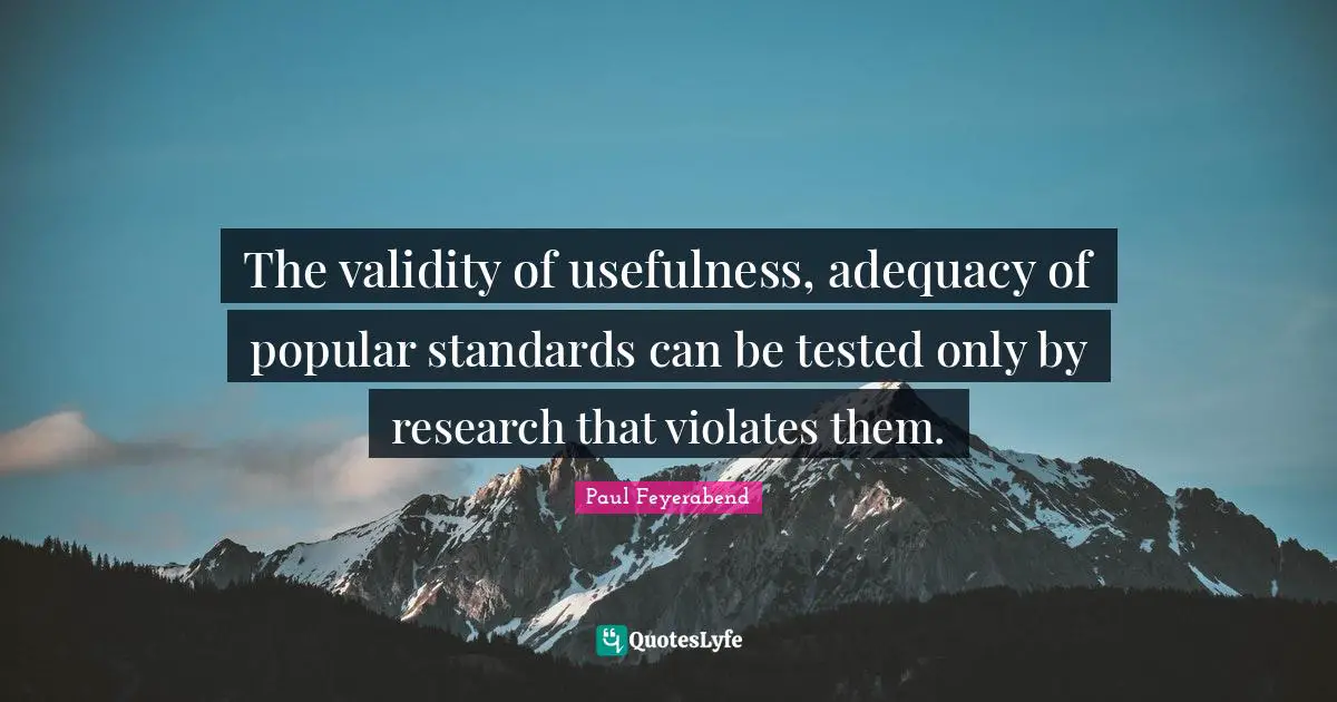 Usefulness Quotes: "The validity of usefulness, adequacy of popular standards can be tested only by research that violates them."