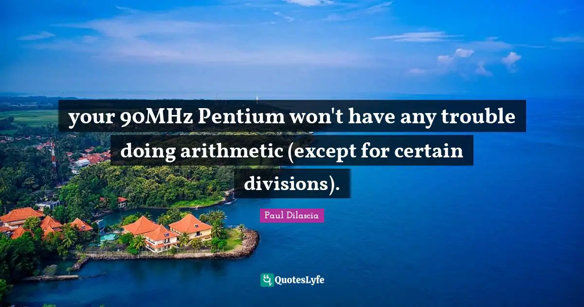 your 90MHz Pentium won't have any trouble doing arithmetic (except for certain divisions).