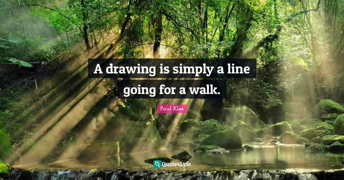 Sketching Quotes: "A drawing is simply a line going for a walk."