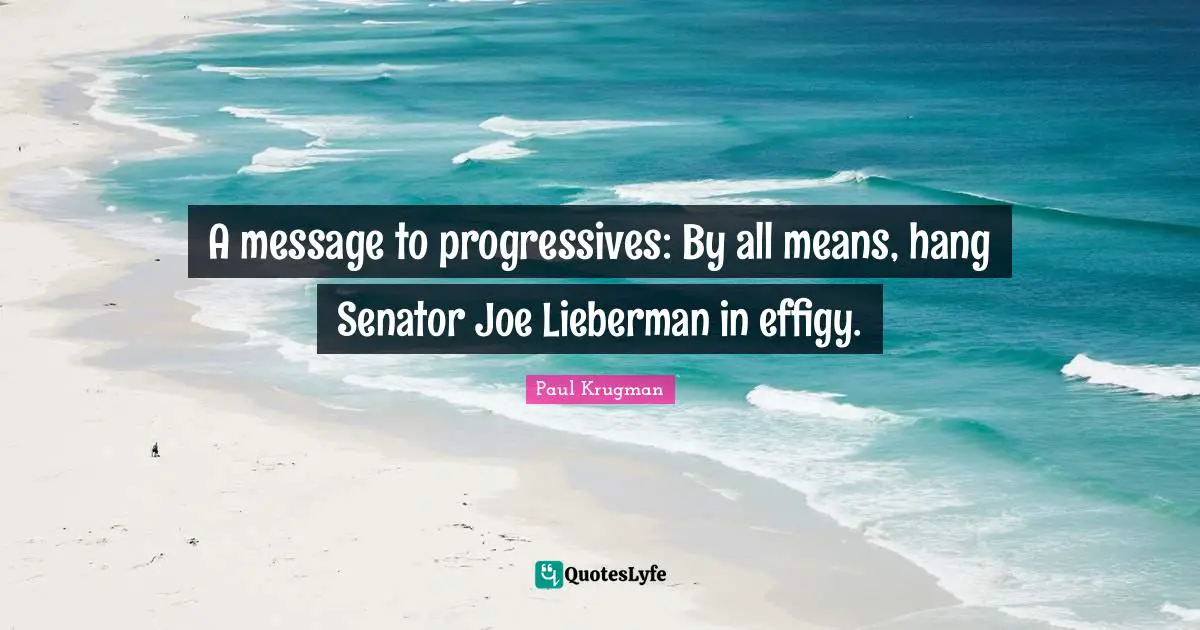 A message to progressives: By all means, hang Senator Joe Lieberman in effigy.