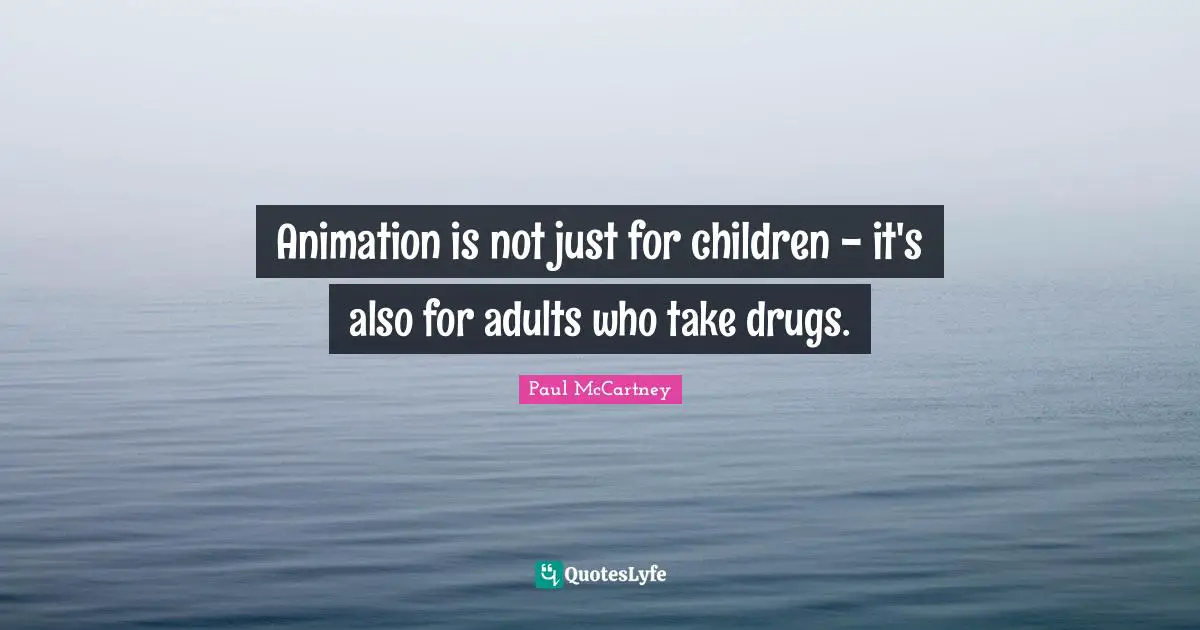 Animation is not just for children - it's also for adults who take drugs.