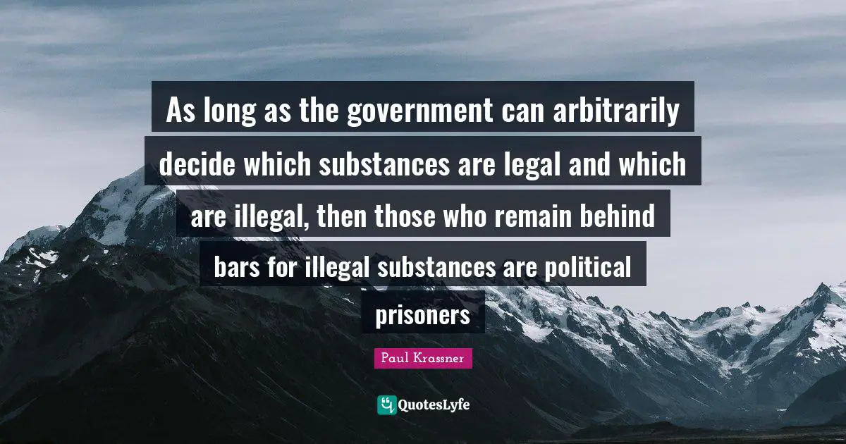 As long as the government can arbitrarily decide which substances are legal and which are illegal, then those who remain behind bars for illegal substances are political prisoners