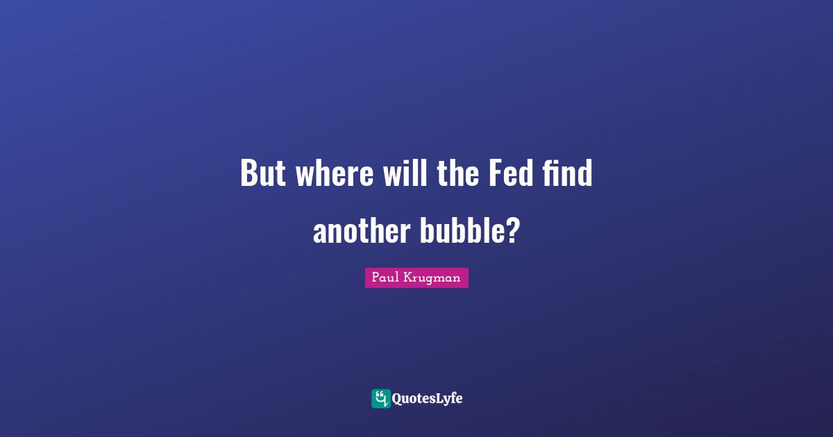 But where will the Fed find another bubble?