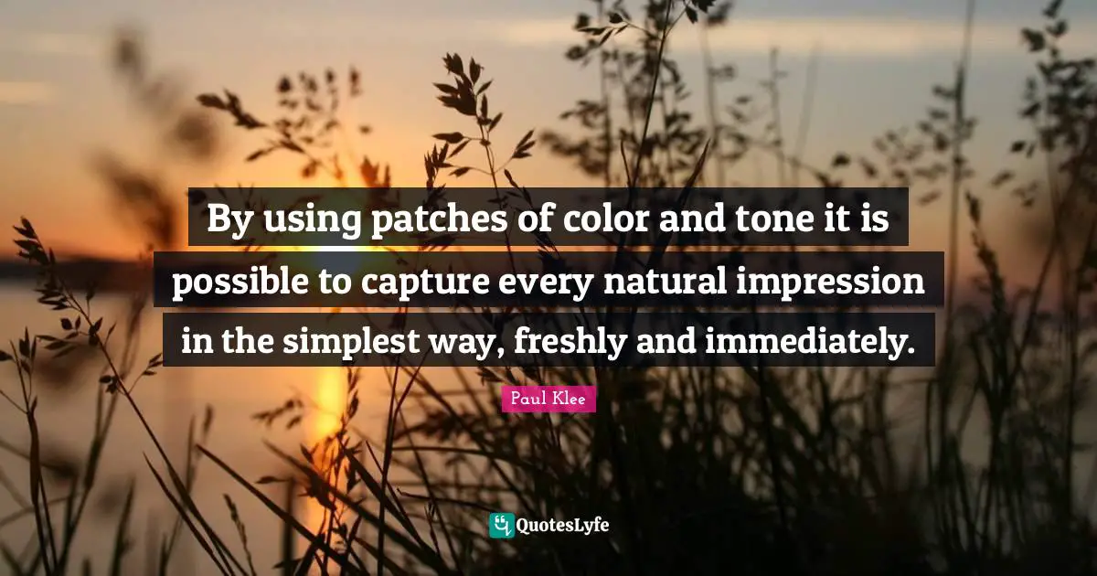 By using patches of color and tone it is possible to capture every natural impression in the simplest way, freshly and immediately.