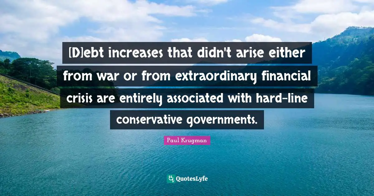 [D]ebt increases that didn't arise either from war or from extraordinary financial crisis are entirely associated with hard-line conservative governments.