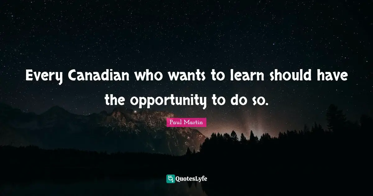 Every Canadian who wants to learn should have the opportunity to do so.
