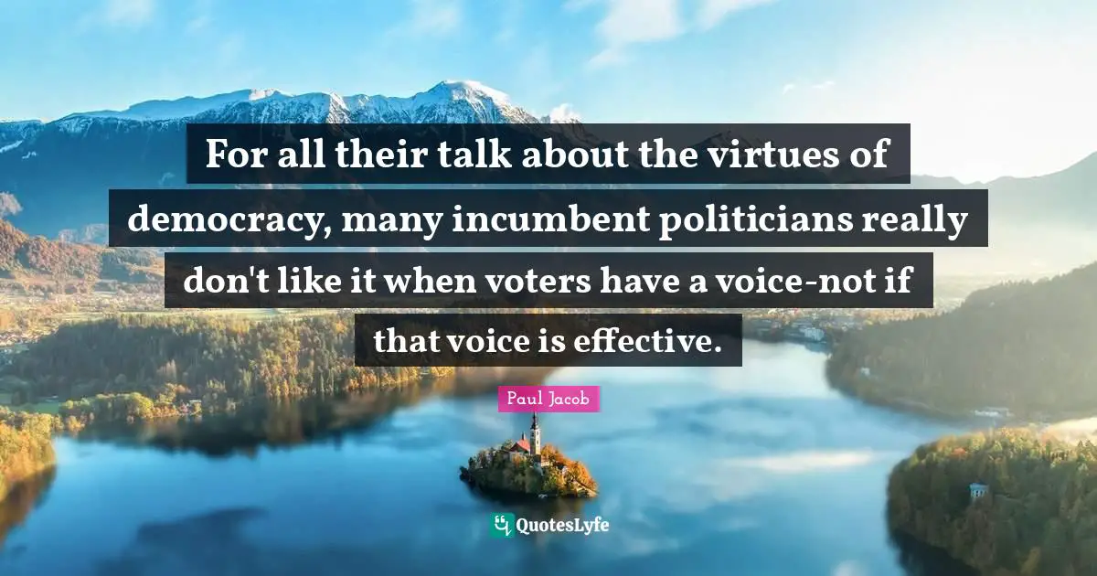 For all their talk about the virtues of democracy, many incumbent politicians really don't like it when voters have a voice-not if that voice is effective.