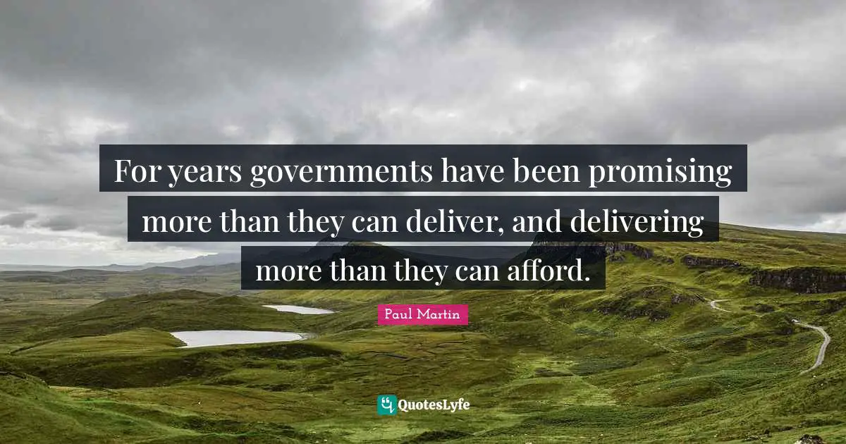 For years governments have been promising more than they can deliver, and delivering more than they can afford.