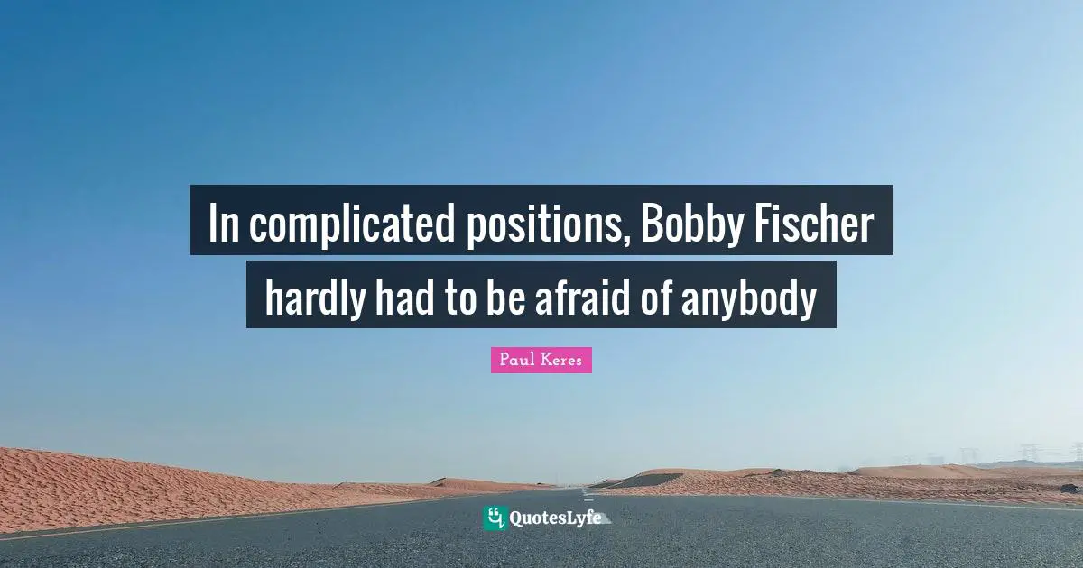 In complicated positions, Bobby Fischer hardly had to be afraid of anybody