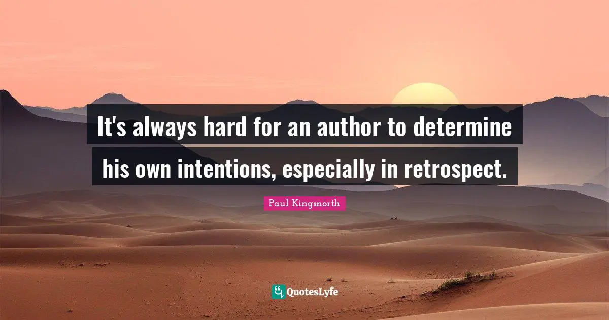 It's always hard for an author to determine his own intentions, especially in retrospect.