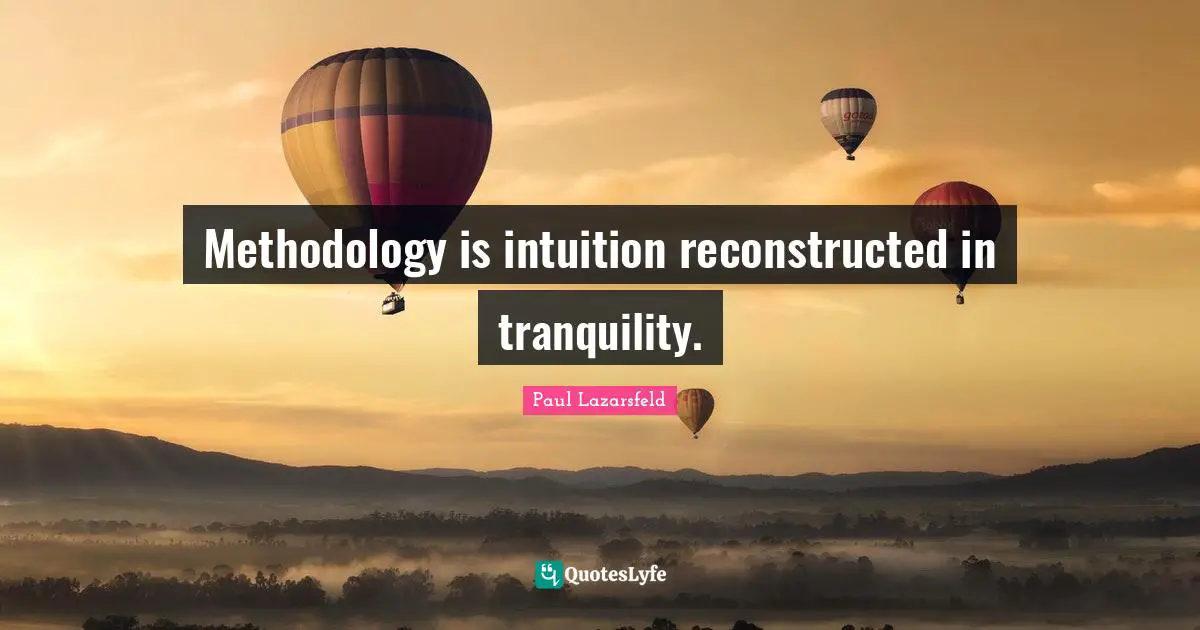 Methodology is intuition reconstructed in tranquility.