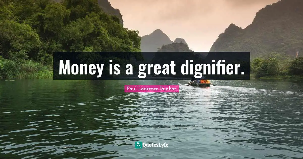 Money is a great dignifier.