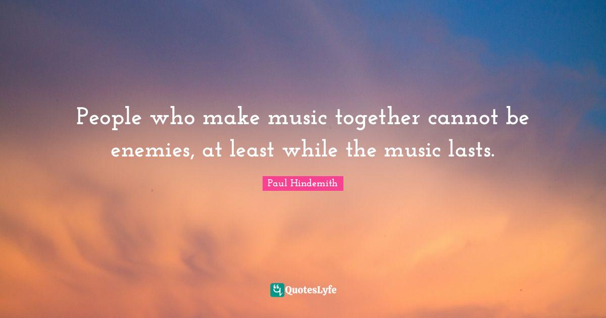 People who make music together cannot be enemies, at least while the music lasts.