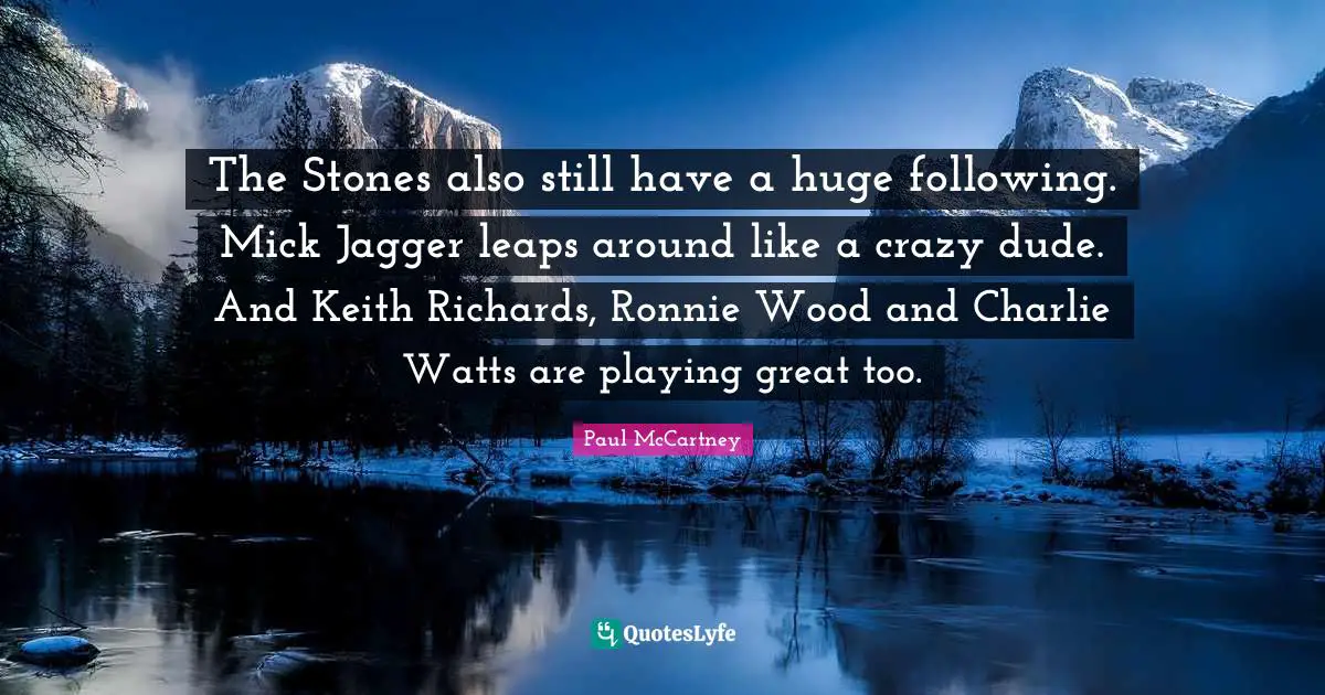 The Stones also still have a huge following. Mick Jagger leaps around like a crazy dude. And Keith Richards, Ronnie Wood and Charlie Watts are playing great too.