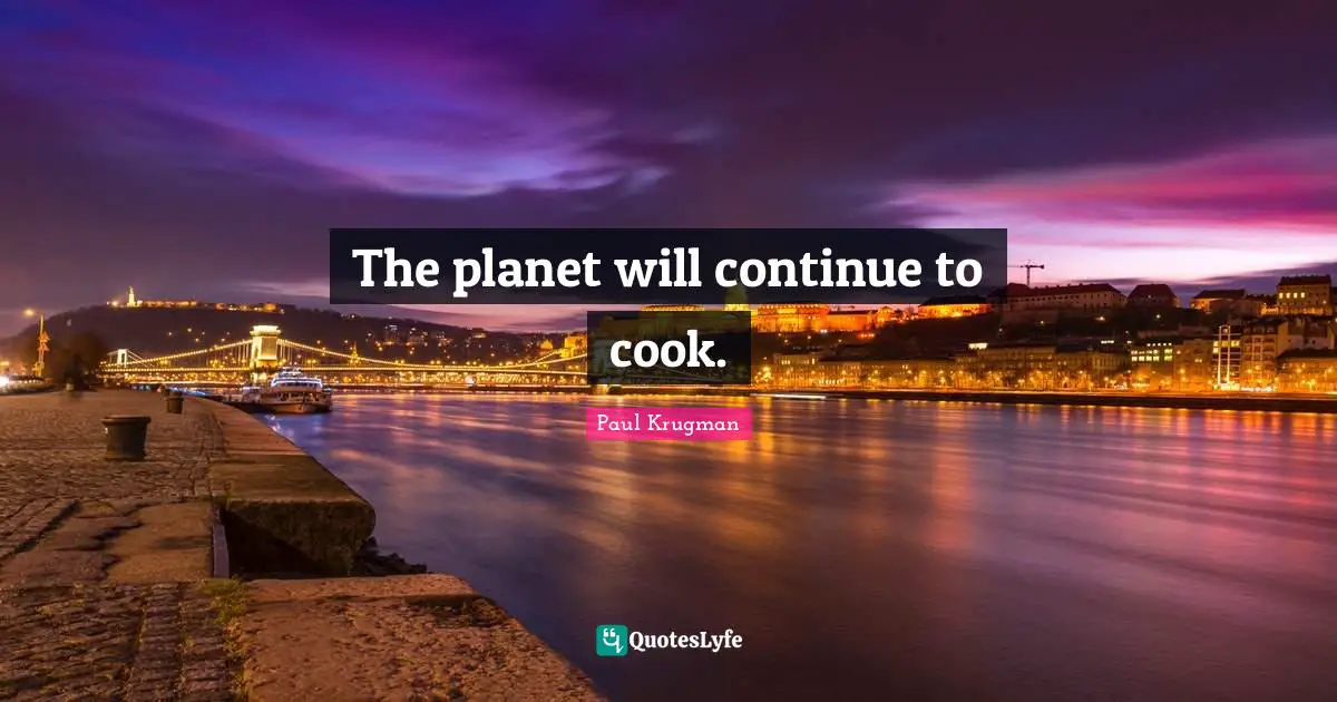 The planet will continue to cook.