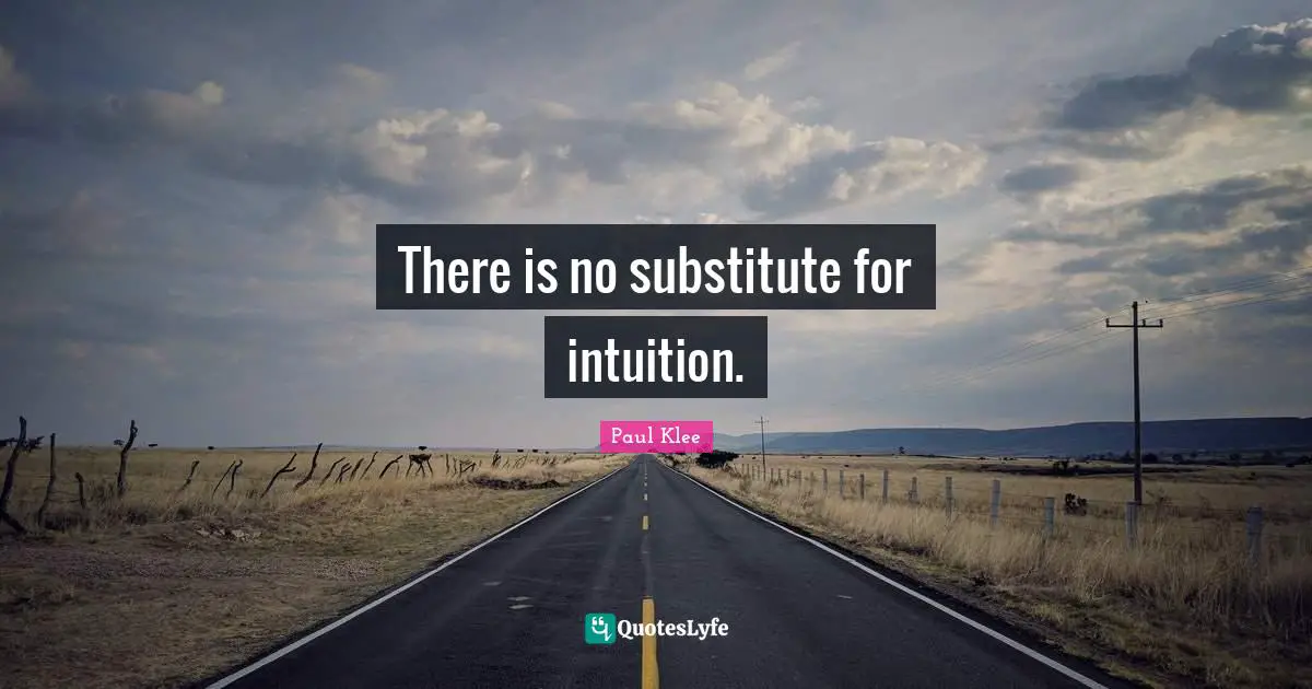 There is no substitute for intuition.