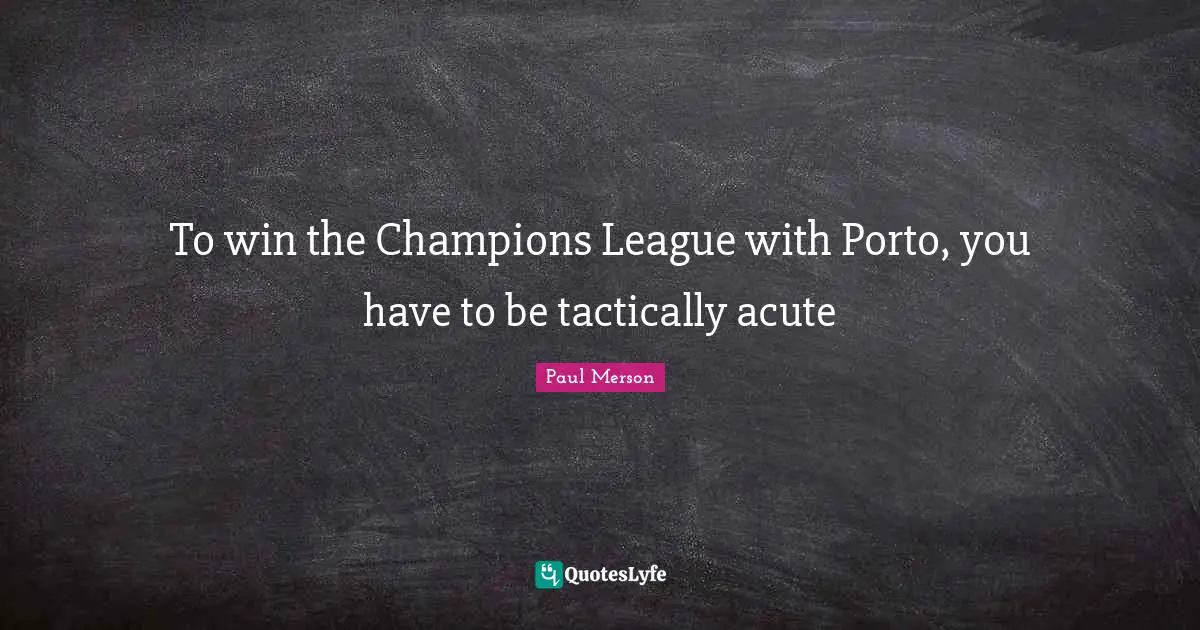 To win the Champions League with Porto, you have to be tactically acute