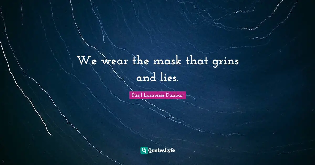 Mask Quotes: "We wear the mask that grins and lies."