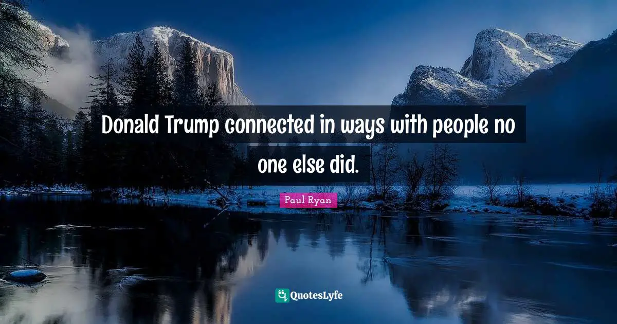 Donald Trump connected in ways with people no one else did.