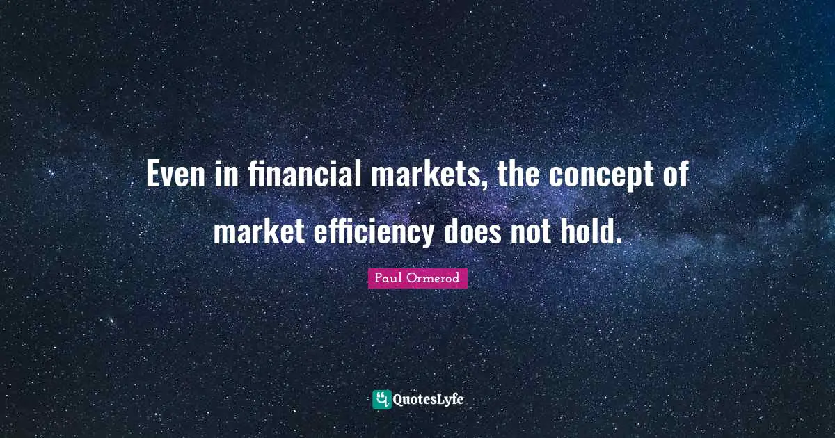 Even in financial markets, the concept of market efficiency does not hold.