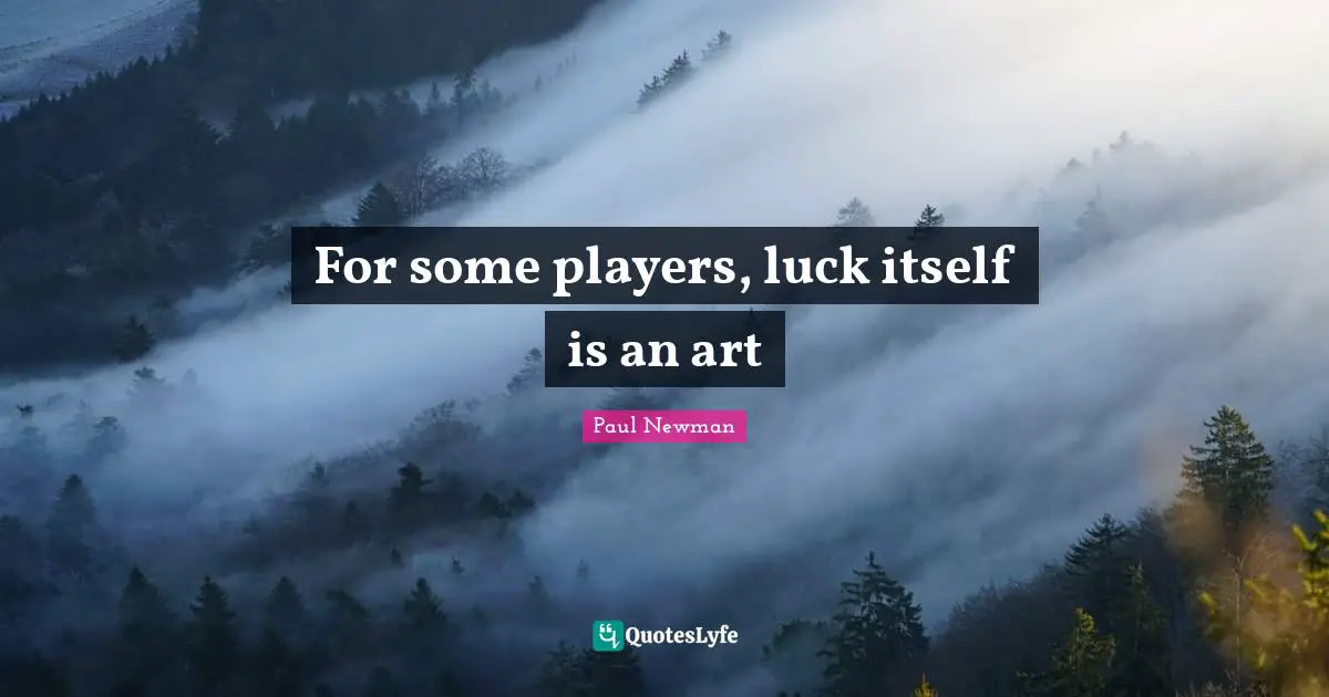 For some players, luck itself is an art