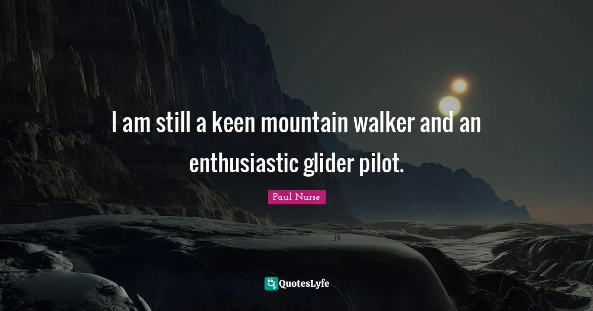 I am still a keen mountain walker and an enthusiastic glider pilot.