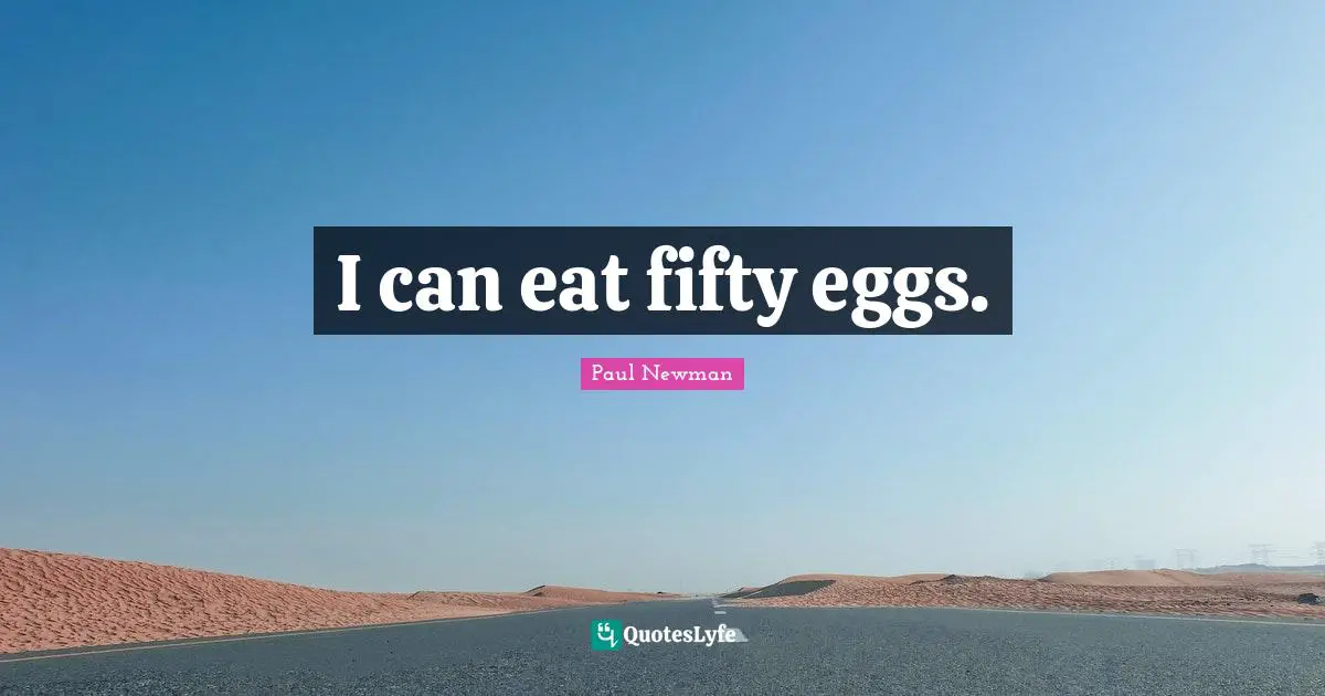 I can eat fifty eggs.