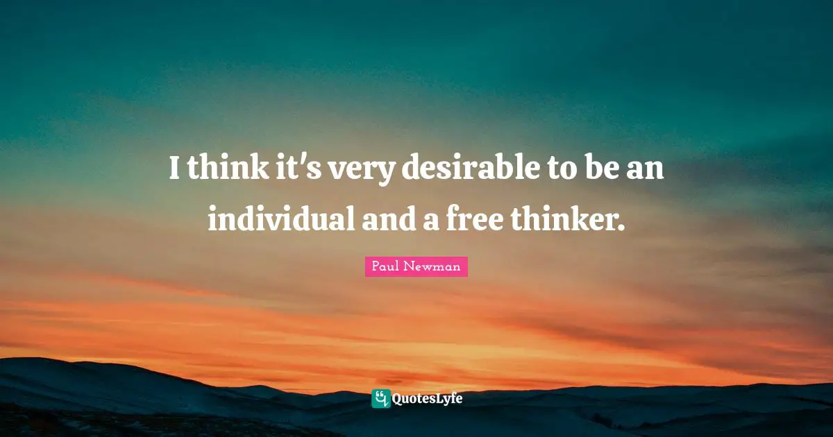 Desirable Quotes: "I think it's very desirable to be an individual and a free thinker."