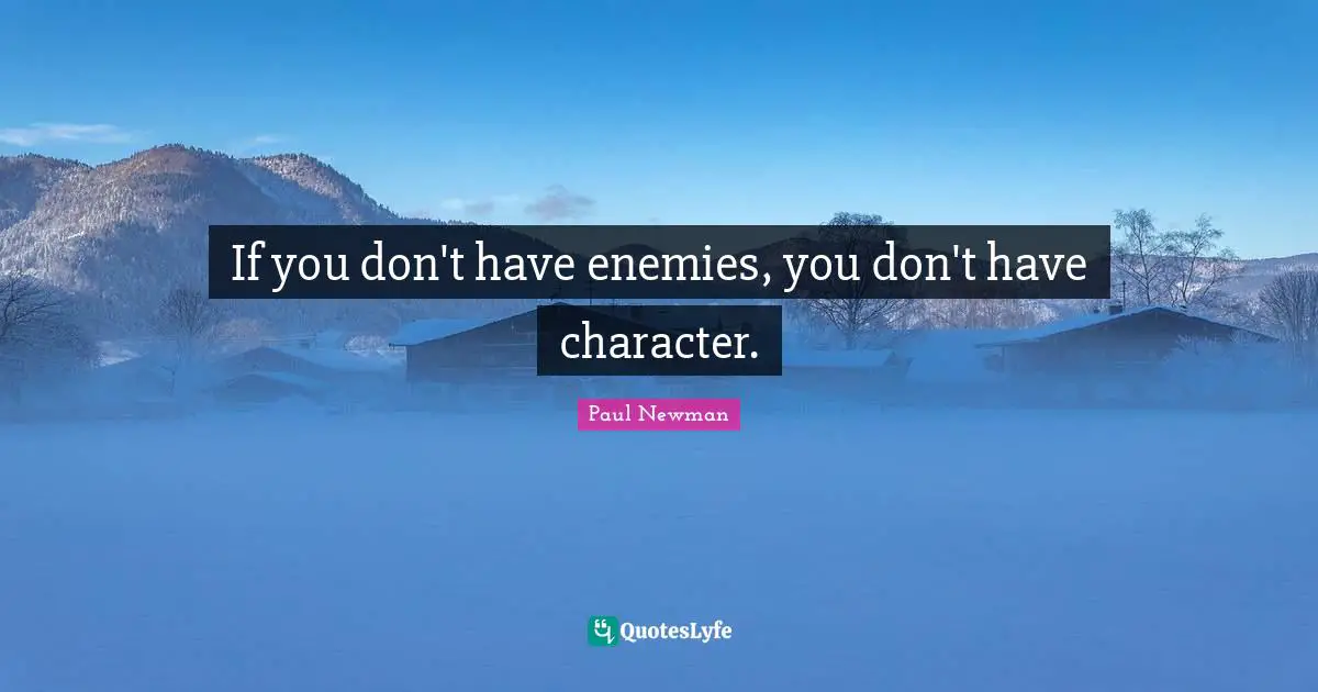 Jealousy Quotes: "If you don't have enemies, you don't have character."