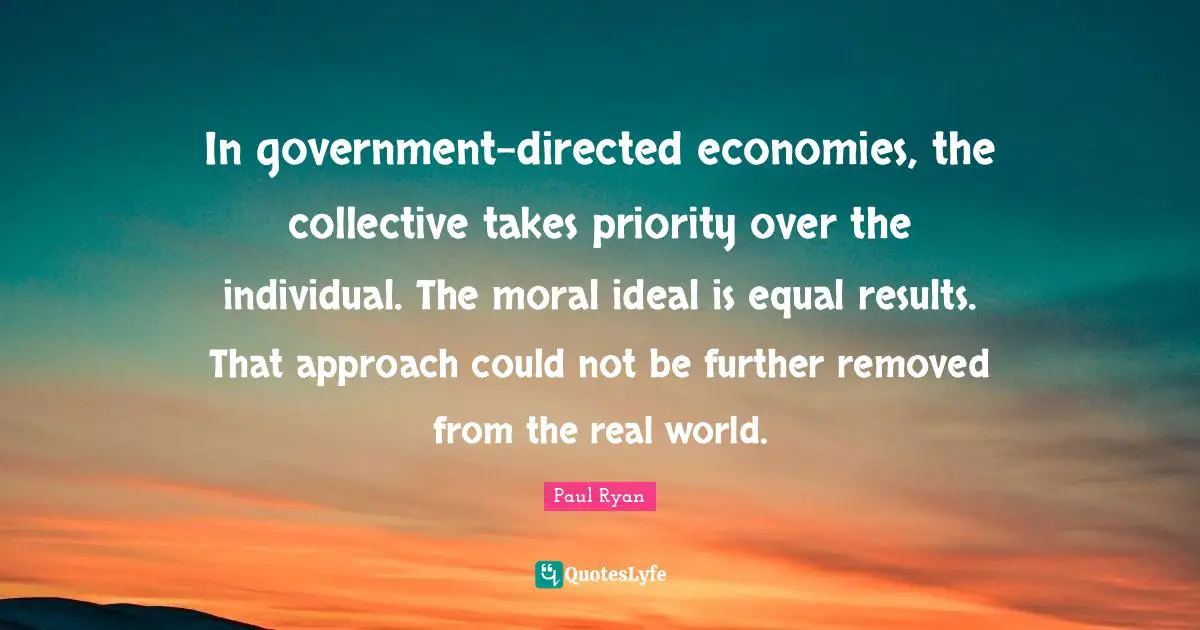 In government-directed economies, the collective takes priority over the individual. The moral ideal is equal results. That approach could not be further removed from the real world.