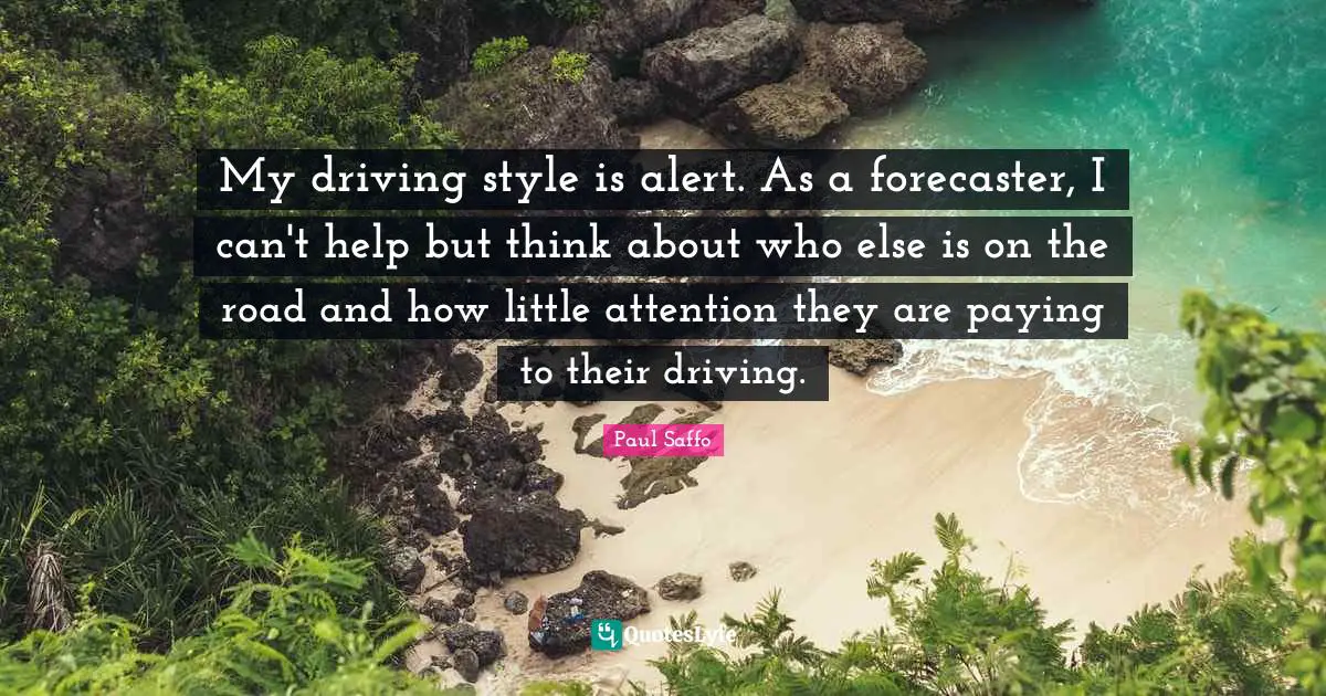 My driving style is alert. As a forecaster, I can't help but think about who else is on the road and how little attention they are paying to their driving.