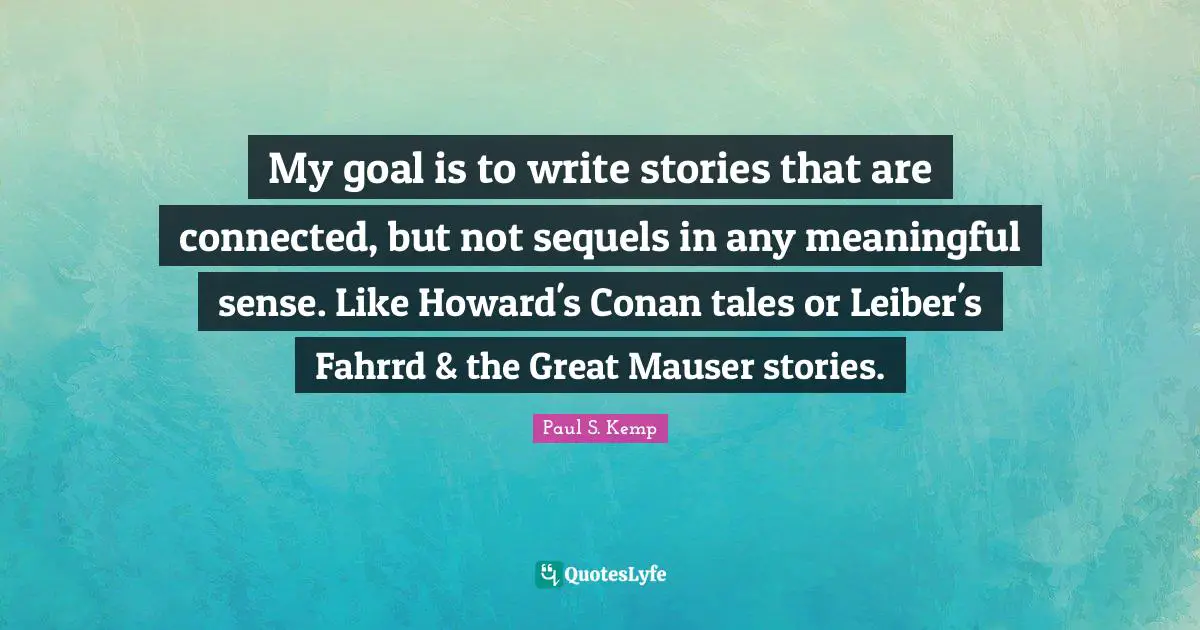 My goal is to write stories that are connected, but not sequels in any meaningful sense. Like Howard's Conan tales or Leiber's Fahrrd & the Great Mauser stories.