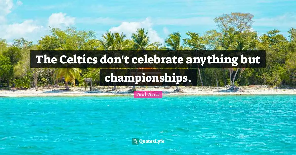 The Celtics don't celebrate anything but championships.