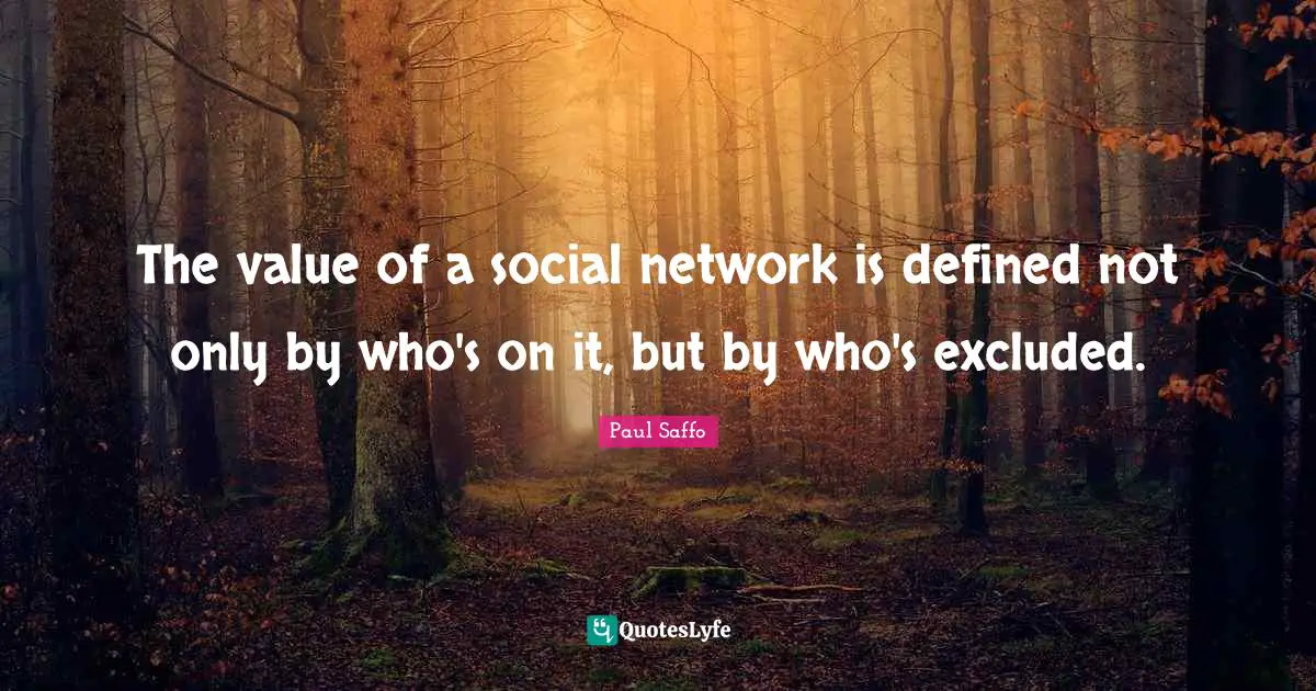 The value of a social network is defined not only by who's on it, but by who's excluded.