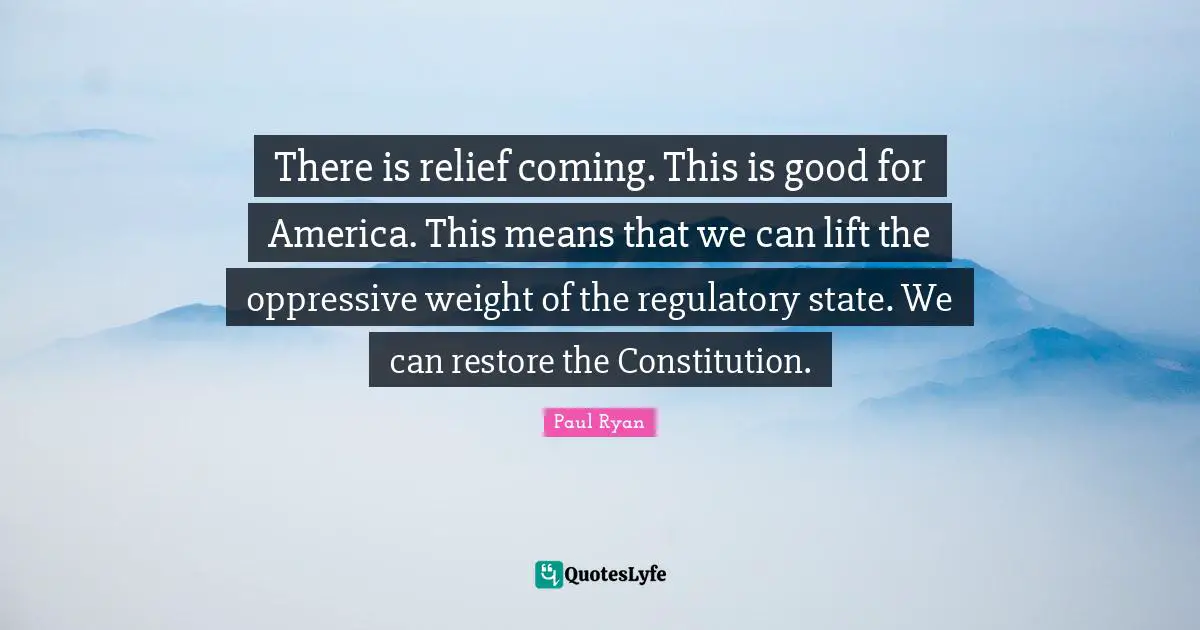 There is relief coming. This is good for America. This means that we can lift the oppressive weight of the regulatory state. We can restore the Constitution.