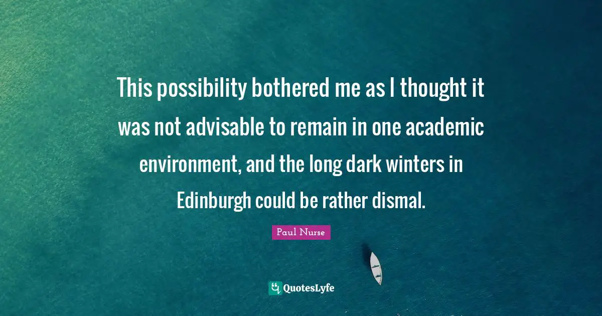 This possibility bothered me as I thought it was not advisable to remain in one academic environment, and the long dark winters in Edinburgh could be rather dismal.