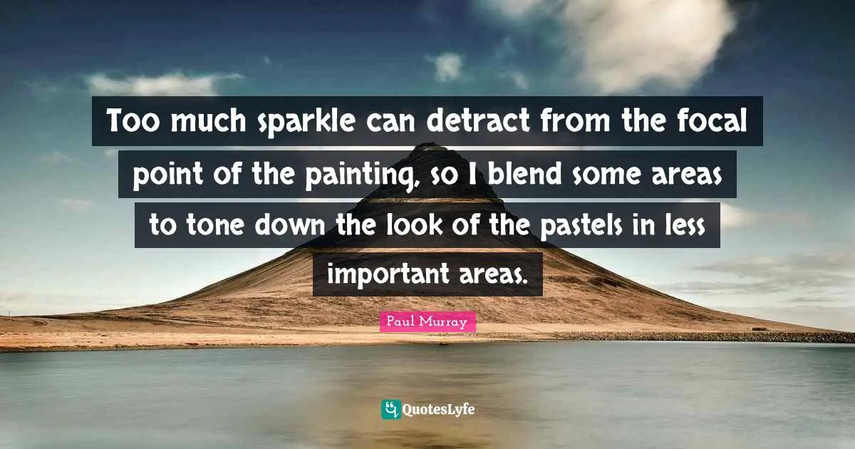 Too much sparkle can detract from the focal point of the painting, so I blend some areas to tone down the look of the pastels in less important areas.