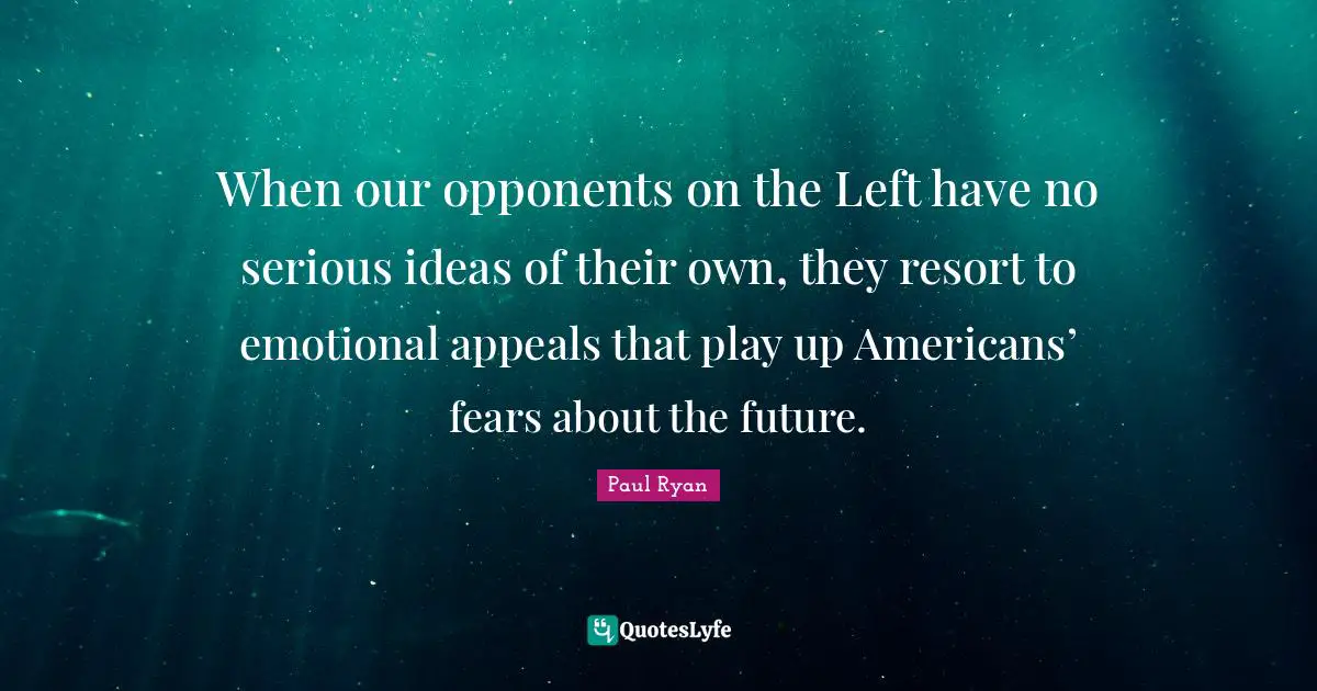 When our opponents on the Left have no serious ideas of their own, they resort to emotional appeals that play up Americans’ fears about the future.
