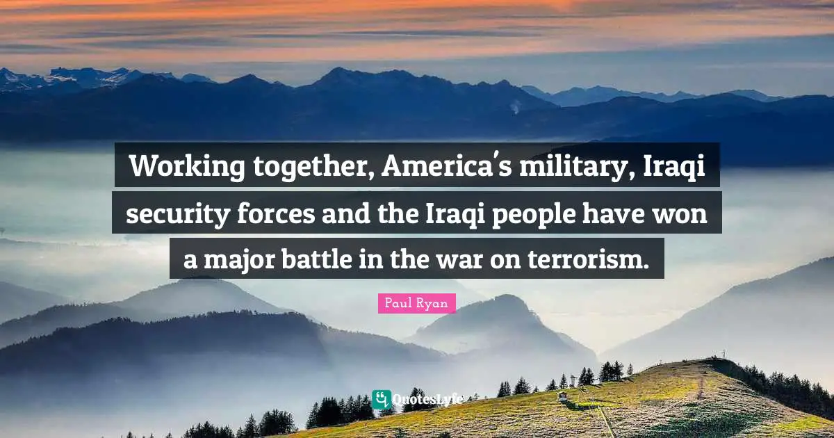 Working together, America's military, Iraqi security forces and the Iraqi people have won a major battle in the war on terrorism.