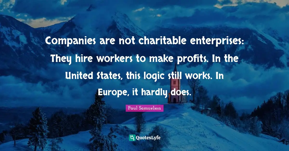 Companies are not charitable enterprises: They hire workers to make profits. In the United States, this logic still works. In Europe, it hardly does.