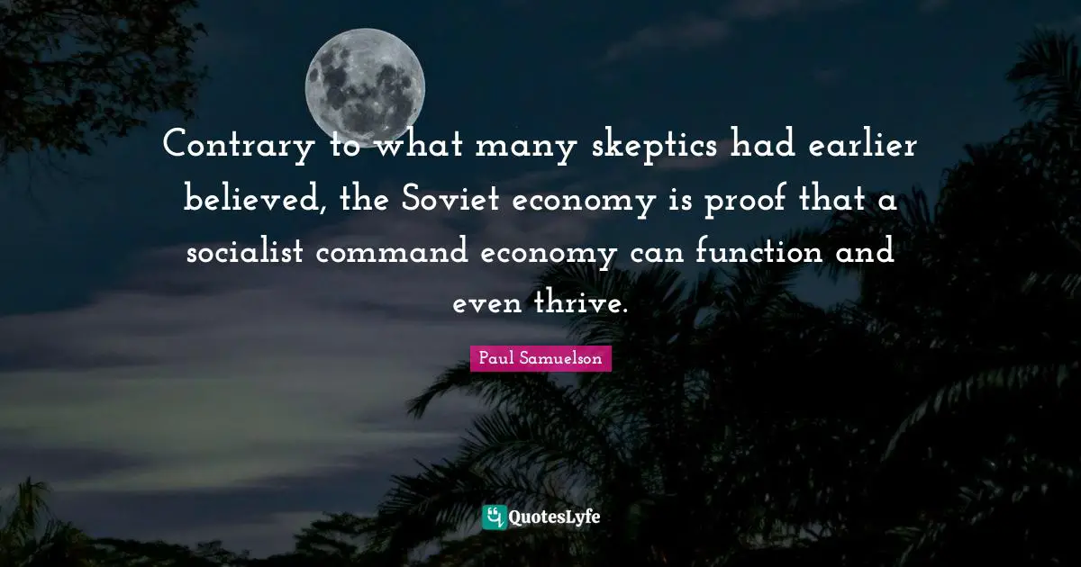 Contrary to what many skeptics had earlier believed, the Soviet economy is proof that a socialist command economy can function and even thrive.