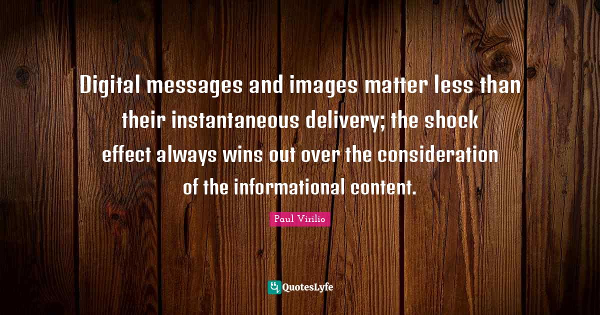 Digital messages and images matter less than their instantaneous deliv