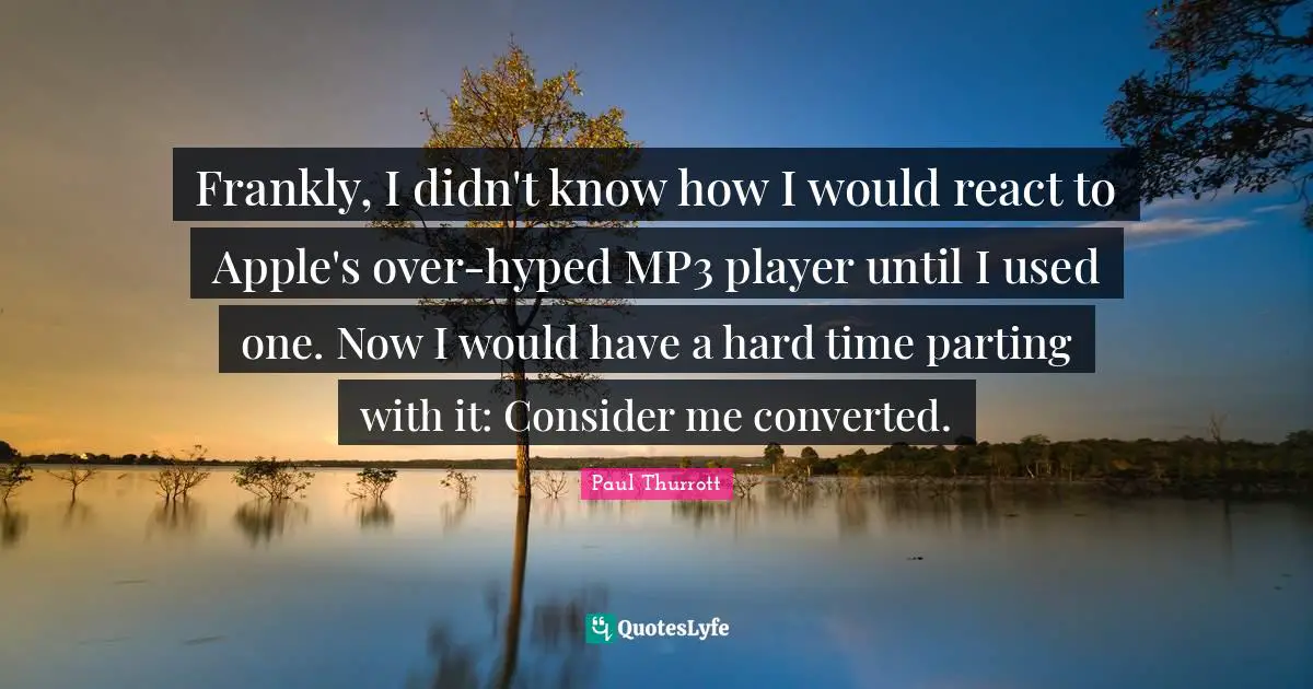 Frankly, I didn't know how I would react to Apple's over-hyped MP3 player until I used one. Now I would have a hard time parting with it: Consider me converted.