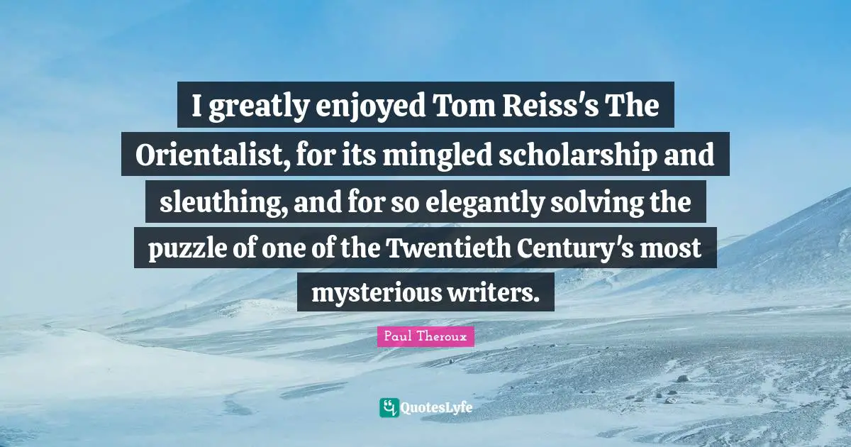 I greatly enjoyed Tom Reiss's The Orientalist, for its mingled scholarship and sleuthing, and for so elegantly solving the puzzle of one of the Twentieth Century's most mysterious writers.