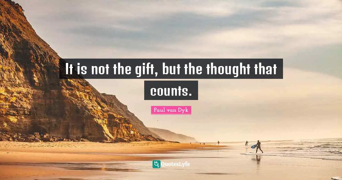 It is not the gift, but the thought that counts.