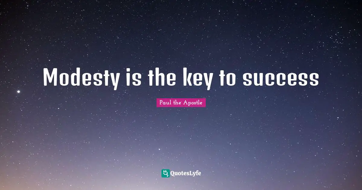 Paul The Apostle Quotes: "Modesty is the key to success"